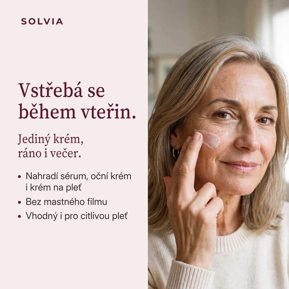 Vstřebá se během vteřin. Jediný krém, ráno i večer.